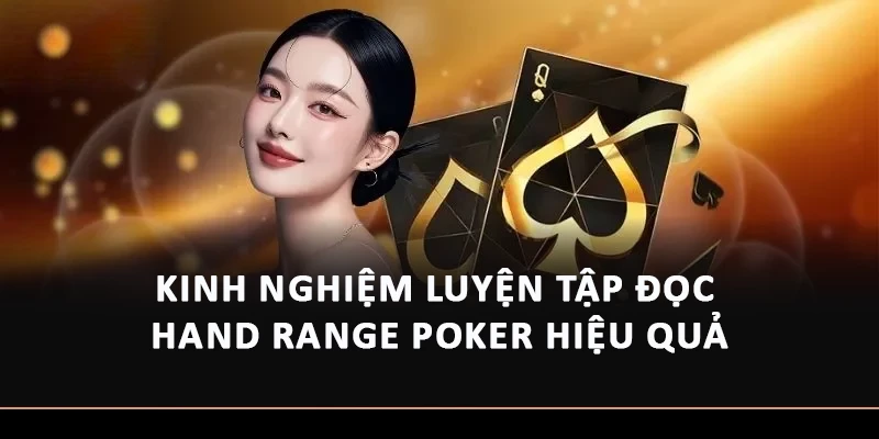 Kinh nghiệm luyện tập đọc hand range Poker hiệu quả