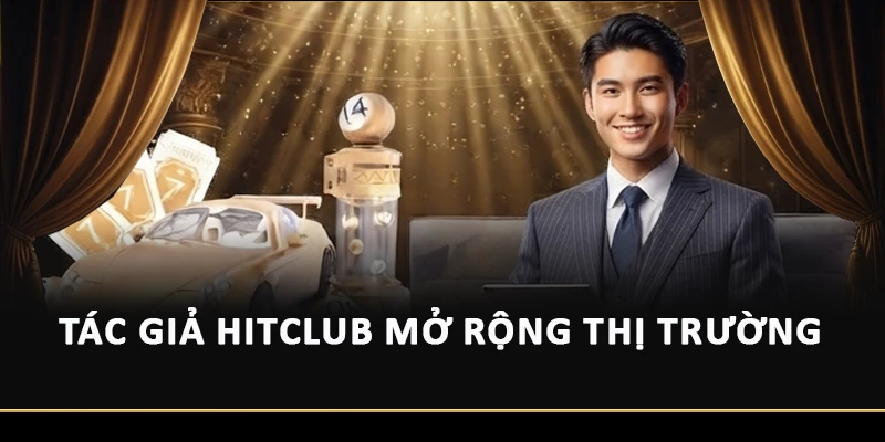 Tác giả Hitclub mở rộng thị trường 