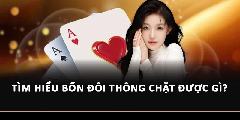 Tìm hiểu bốn đôi thông chặt được gì?